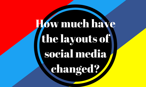 How+much+have+the+layouts+of+social+media+changed-